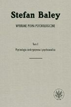 Okładka - Wybrane pisma psychologiczne. Tom 1. Psychologia deskryptywna i psychoanaliza - Stefan Baley