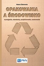 Okładka - Opakowania a środowisko - Hanna Żakowska