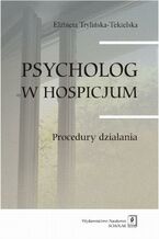 Okładka - Psycholog w hospicjum. Procedury działania - Elżbieta Trylińska-Tekielska