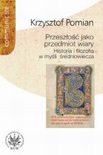Okładka - Przeszłość jako przedmiot wiary - Krzysztof Pomian