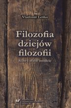 Okładka - Filozofia dziejów filozofii. Silne i słabe modele - Vladimír Leško, tłum. Dariusz Bęben, tłum. Bogusław Szubert