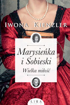 Okładka - Marysieńka i Sobieski. Wielka miłość - Iwona Kienzler