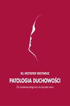 Okładka - Patologia duchowości - Ks. Krzysztof Grzywocz