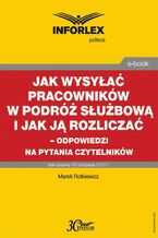 Okładka - Jak wysyłać pracowników w podróż służbową i jak ją rozliczać - odpowiedzi na pytania Czytelników - Marek Rotkiewicz