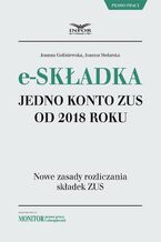 Okładka - E-składka. Jedno konto ZUS od 2018 r - Joanna Goliniewska, Joanna Stolarska