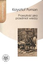 Okładka - Przeszłość jako przedmiot wiedzy - Krzysztof Pomian