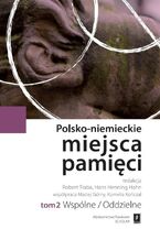 Okładka - Polsko-niemieckie miejsca pamięci Tom 2 - Robert Traba, Hans Henning Hahn