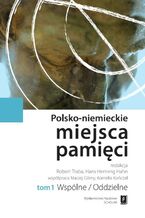 Okładka - Polsko-niemieckie miejsca pamięci Tom 1 - Robert Traba, Hans Henning Hahn