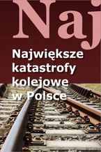 Okładka - Największe katastrofy kolejowe w Polsce - Jacek Leski