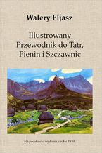Okładka - Illustrowany Przewodnik do Tatr, Pienin i Szczawnic - Walery Eljasz
