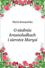 Okładka - O siedmiu krasnoludkach i sierotce Marysi - Maria Konopnicka