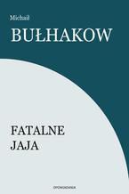Okładka - Fatalne jaja - Michaił Bułhakow