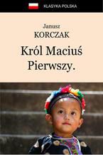Okładka - Król Maciuś Pierwszy. Król Maciuś na wyspie bezludnej - Janusz Korczak