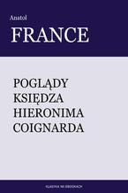 Okładka - Poglądy księdza Hieronima Coignarda - Anatol France