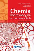 Okładka - Chemia koordynacyjna w zastosowaniach - Anna Trzeciak, Jan Starosta, Maria Cieślak-Golonka