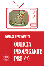 Okładka - Oblicza propagandy PRL część II - Tomasz Leszkowicz