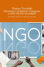 Okładka - Planowanie i zarządzanie strategiczne w NGO: Od teorii do praktyki - Tomasz Trzciński