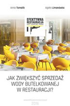 Okładka - Jak zwiększyć sprzedaż wody butelkowanej w restauracji? - Anna Tomalik, Agata Limanówka