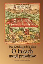 Okładka - O Inkach uwagi prawdziwe - Inca Garcilaso de la Vega