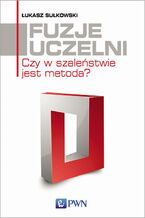 Okładka - Fuzje uczelni - Łukasz Sułkowski