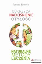 Okładka - Cukrzyca Nadciśnienie Otyłość Naturalne metody leczenia - Tomasz Szmajda