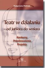 Okładka - Teatr w działaniu - od juniora do seniora - Małgorzata Pietrzak