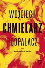 Okładka - Jakub Mortka (Tom 1). Podpalacz - Wojciech Chmielarz