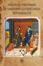 Okładka - Przejścia i przemiany w dawnych literaturach romańskich - Jolanta Dygul, Monika Kulesza, Agata Sobczyk