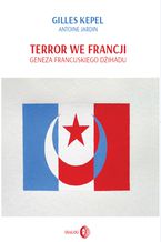 Okładka - Terror we Francji. Geneza francuskiego dżihadu - Gilles Kepel, Antoine Jardin