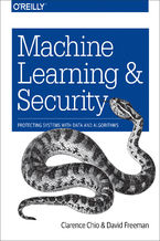 Okładka - Machine Learning and Security. Protecting Systems with Data and Algorithms - Clarence Chio, David Freeman