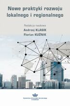 Okładka - Nowe praktyki rozwoju lokalnego i regionalnego - Andrzej Klasik, Florian Kuźnik