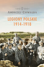 Okładka - Legiony Polskie 1914-1918 - Andrzej Chwalba