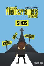 Okładka - Jak odnieść pierwszy sukces w biznesie? - Andrzej Flont