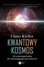 Okładka - Kwantowy kosmos. Od wczesnego świata do rozszerzającego się uniwersum - Claus Kiefer