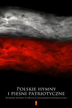 Okładka - Polskie hymny i pieśni patriotyczne. Śpiewnik wydany w 100-lecie odzyskania niepodległości - Praca zbiorowa