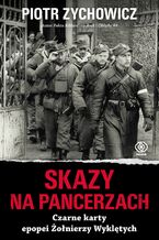 Okładka - Skazy na pancerzach. Czarne karty epopei Żołnierzy Wyklętych - Piotr Zychowicz