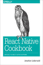 Okładka - React Native Cookbook. Bringing the Web to Native Platforms - Jonathan Lebensold