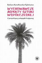 Okładka - Wychowawcze aspekty sztuki współczesnej - Barbara Kwiatkowska-Tybulewicz