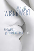 Okładka - Spowiedź niedokończona - Janusz Leon Wiśniewski