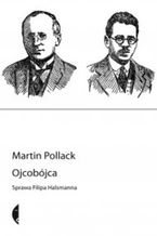 Okładka - Ojcobójca. Przypadek Filipa Halsmanna - Martin Pollack