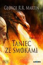 Okładka - Pieśń Lodu i Ognia. Tom 7. Taniec ze smokami, cz. 1 - George R.R. Martin