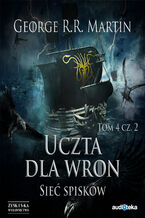 Okładka - Pieśń Lodu i Ognia. Tom 6. Uczta dla wron t. 2: Sieć spisków - George R.R. Martin