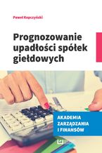 Okładka - Prognozowanie upadłości spółek giełdowych - Paweł Kopczyński