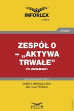 Okładka - Zespół 0 - ,,Aktywa trwałe" po zmianach - Izabela Motowilczuk, Jan Charytoniuk