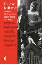 Okładka - Please kill me. Punkowa historia punka - Gillian McCain, Legs McNeil