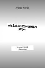 Okładka - Nie byłem zomowcem PRL-u - Klimek Andrzej