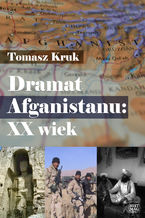 Okładka - Dramat Afganistanu: XX wiek - Tomasz Kruk
