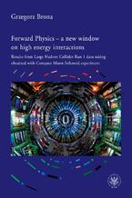 Okładka - Forward Physics - a new window on high energy interactions - Grzegorz Brona