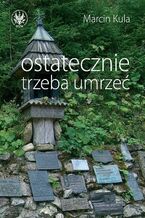 Okładka - Ostatecznie trzeba umrzeć - Marcin Kula