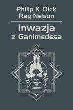 Okładka - Inwazja z Ganimedesa - Philip K. Dick